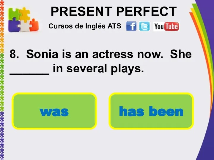 PRESENT PERFECT 8. Sonia is an actress now. She ______ in