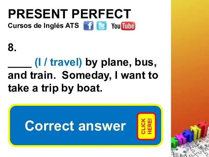 PRESENT PERFECT 8. ____ (I / travel) by plane, bus, and