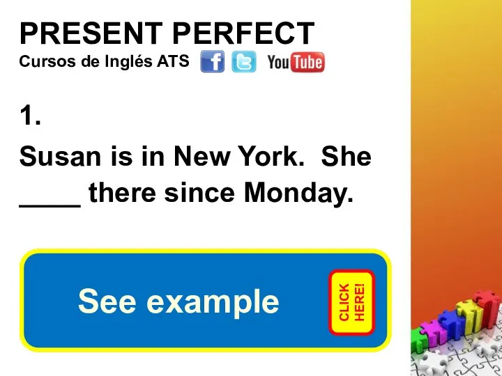 PRESENT PERFECT 1. Susan is in New York. She ____ there