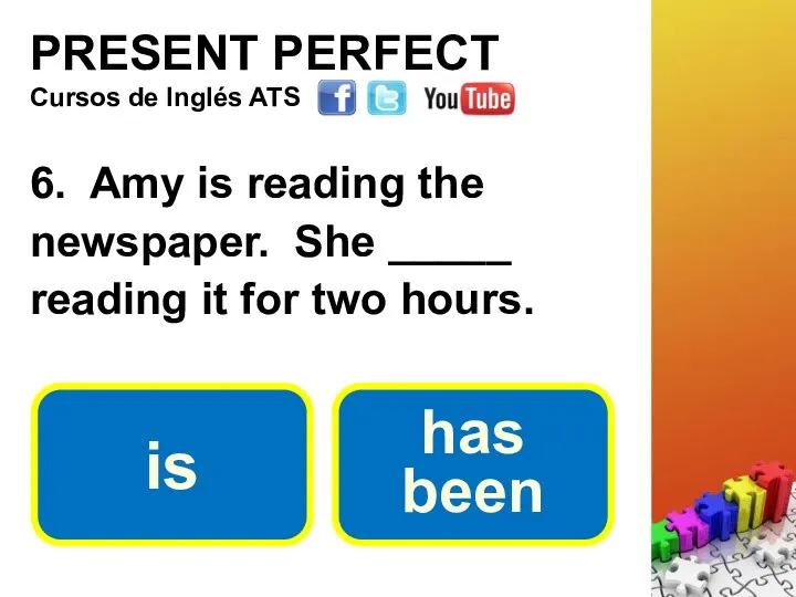 PRESENT PERFECT 6. Amy is reading the newspaper. She _____ reading
