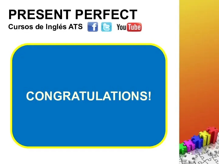 PRESENT PERFECT Cursos de Inglés ATS CONGRATULATIONS!