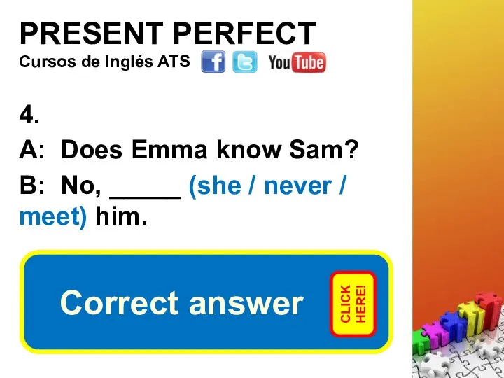 PRESENT PERFECT 4. A: Does Emma know Sam? B: No, _____