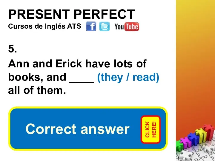 PRESENT PERFECT 5. Ann and Erick have lots of books, and