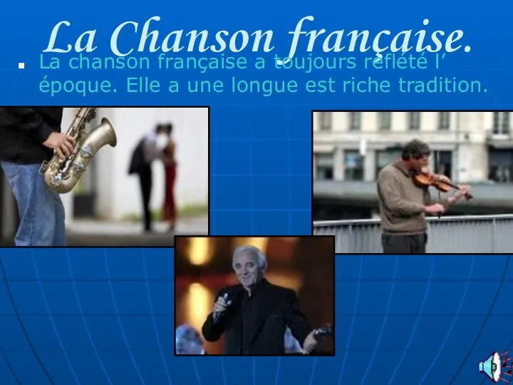 La Chanson française. La chanson françaisе a toujours reflété l’époque. Elle