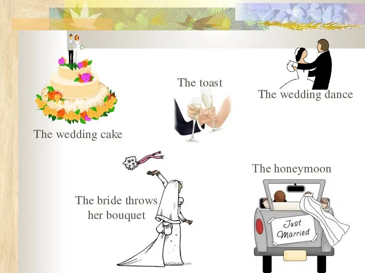 The honeymoon The wedding dance The toast The wedding cake The bride throws her bouquet