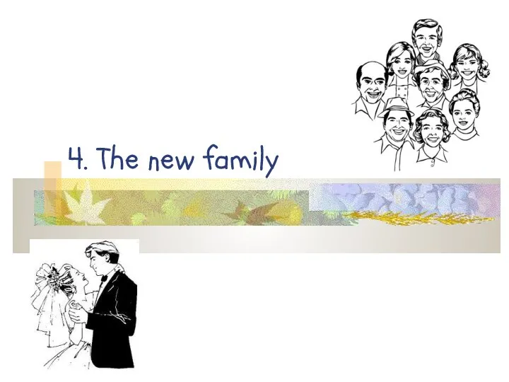 4. The new family
