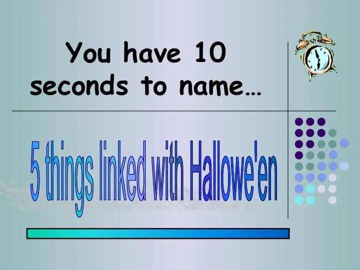 You have 10 seconds to name… 5 things linked with Hallowe'en
