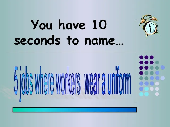 You have 10 seconds to name… 5 jobs where workers wear a uniform