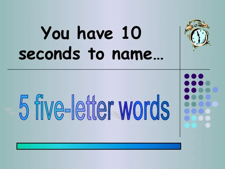 You have 10 seconds to name… 5 five-letter words