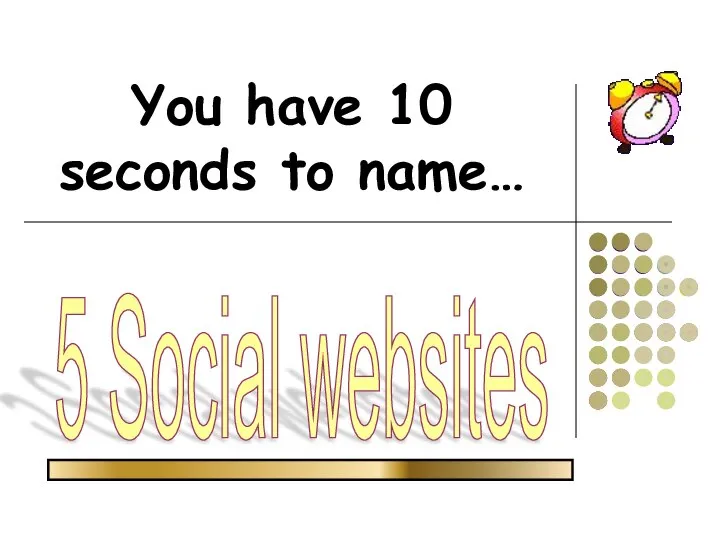 You have 10 seconds to name… 5 Social websites