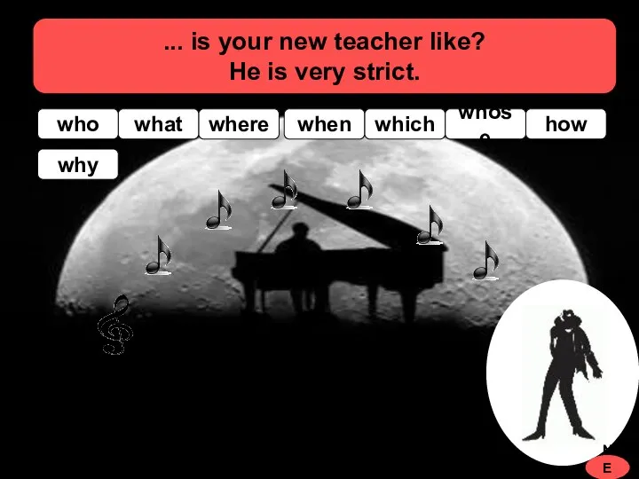 ... is your new teacher like? He is very strict. how