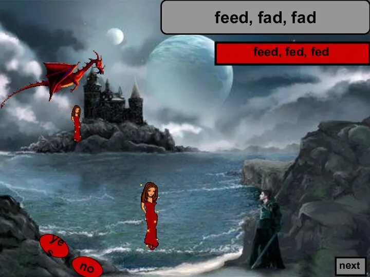 yes no feed, fad, fad next feed, fed, fed