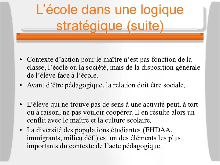 L’école dans une logique stratégique (suite) Contexte d’action pour le maître