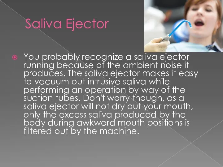 Saliva Ejector You probably recognize a saliva ejector running because of