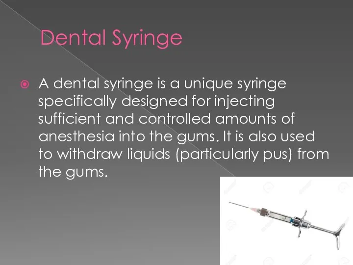 Dental Syringe A dental syringe is a unique syringe specifically designed