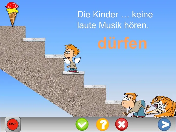 Die Kinder … keine laute Musik hören. dürfen > ? STOP