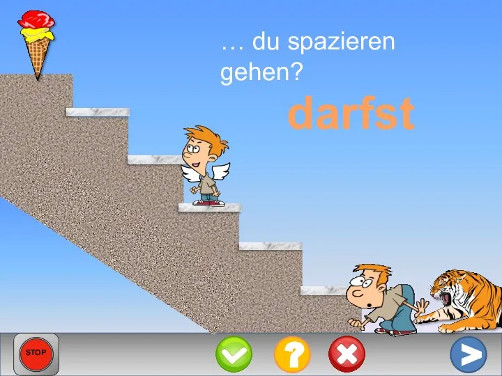 … du spazieren gehen? darfst > ? STOP