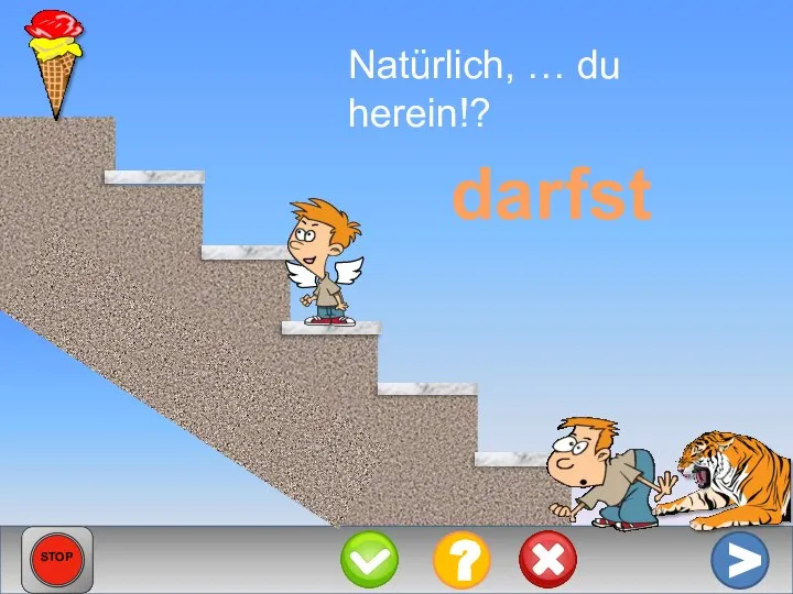 Natürlich, … du herein!? darfst > ? STOP