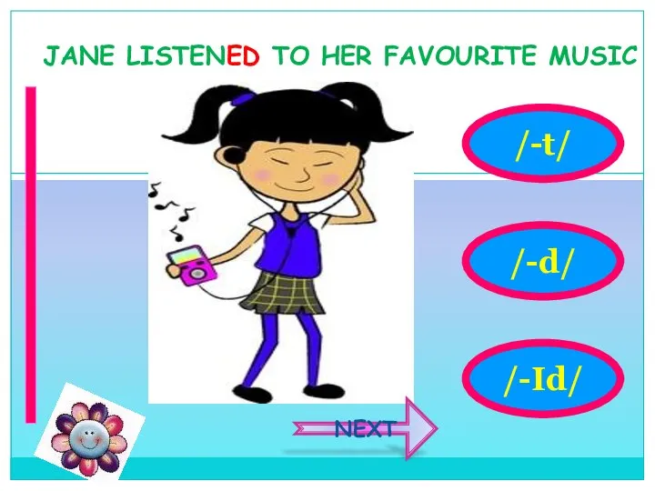 /-Id/ JANE LISTENED TO HER FAVOURITE MUSIC /-t/ /-d/ NEXT