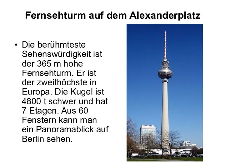 Fernsehturm auf dem Alexanderplatz Die berühmteste Sehenswürdigkeit ist der 365 m