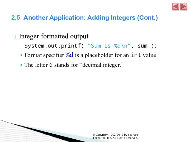 2.5 Another Application: Adding Integers (Cont.) Integer formatted output System.out.printf( "Sum