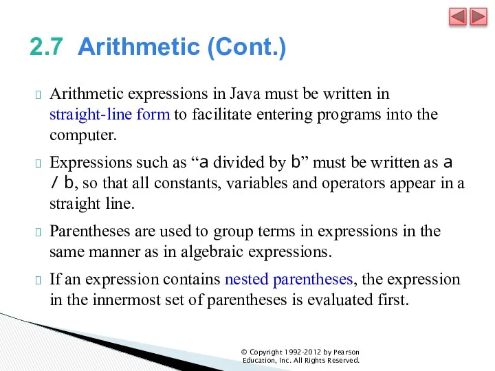 2.7 Arithmetic (Cont.) Arithmetic expressions in Java must be written in