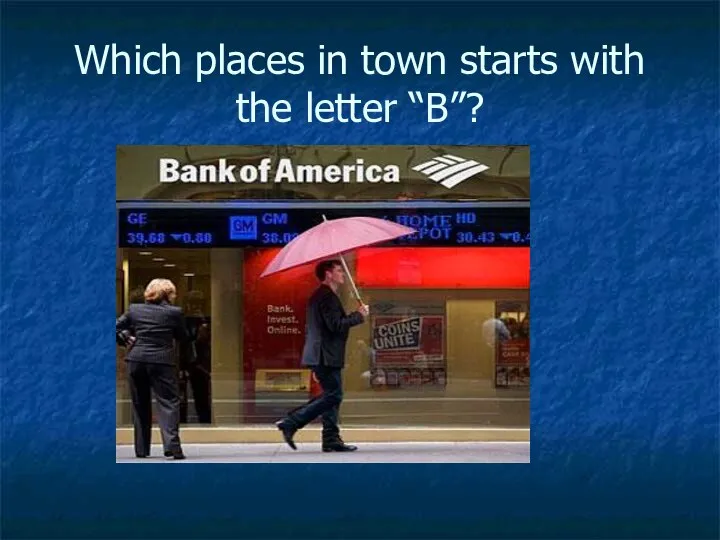 Which places in town starts with the letter “B”?