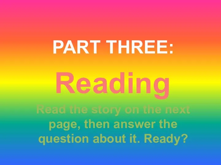 PART THREE: Reading Read the story on the next page, then