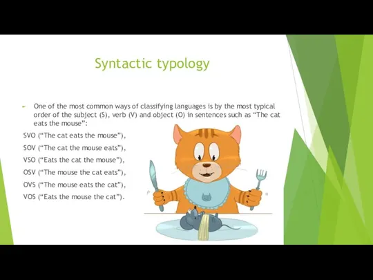 Syntactic typology One of the most common ways of classifying languages