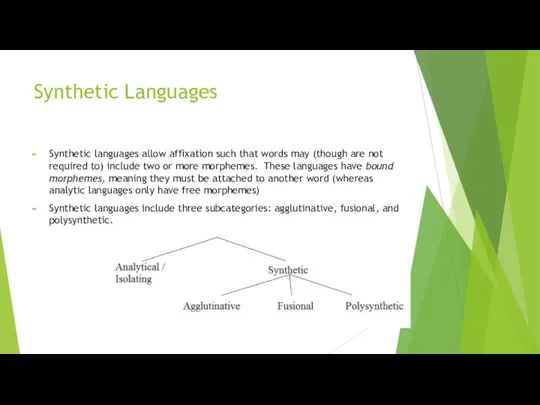 Synthetic Languages Synthetic languages allow affixation such that words may (though