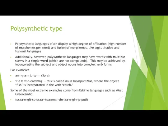 Polysynthetic type Polysynthetic languages often display a high degree of affixation