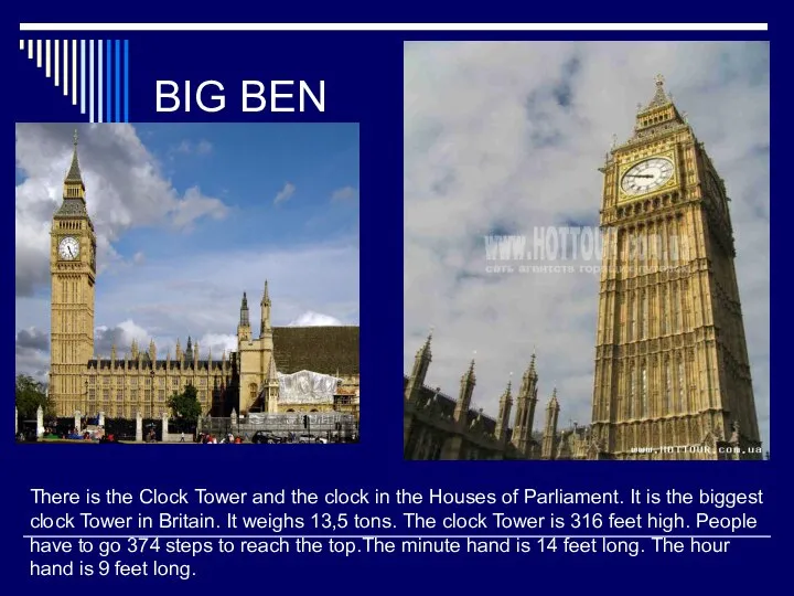 BIG BEN There is the Clock Tower and the clock in