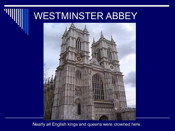 WESTMINSTER ABBEY Nearly all English kings and queens were crowned here.