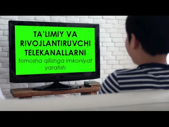 TA’LIMIY VA RIVOJLANTIRUVCHI TELEKANALLARNI tomosha qilishga imkoniyat yaratish