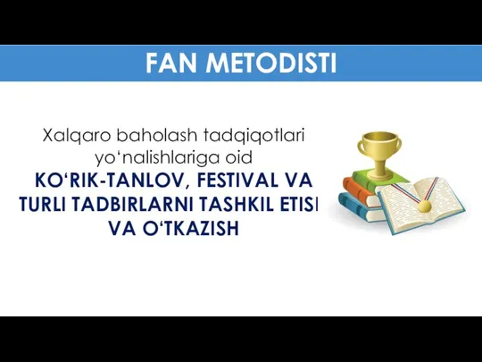 FAN METODISTI Хalqaro baholash tadqiqotlari yo‘nalishlariga оid КO‘RIK-ТАNLOV, FESTIVAL VA TURLI TADBIRLARNI TASHKIL ETISH VA O‘TKAZISH