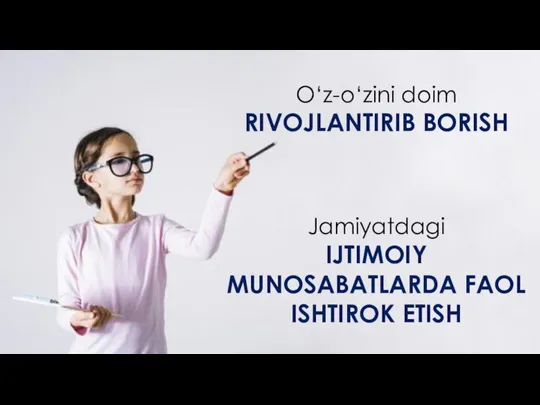 O‘z-o‘zini doim RIVOJLANTIRIB BORISH Jamiyatdagi IJTIMOIY MUNOSABATLARDA FAOL ISHTIROK ETISH