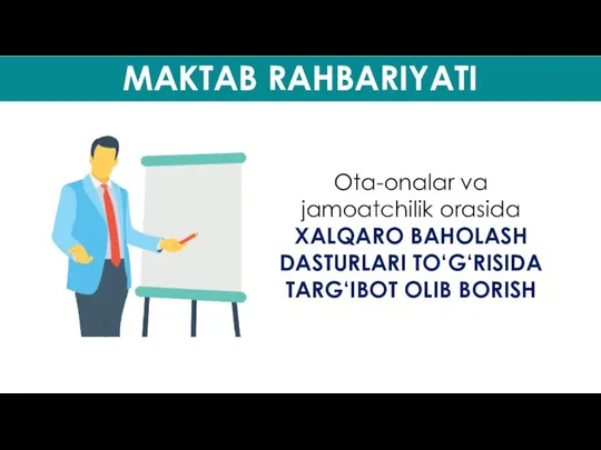 MAKTAB RAHBARIYATI Ota-onalar va jamoatchilik orasida ХАLQARO BAHOLASH DASTURLARI TO‘G‘RISIDA TARG‘IBOT OLIB BORISH