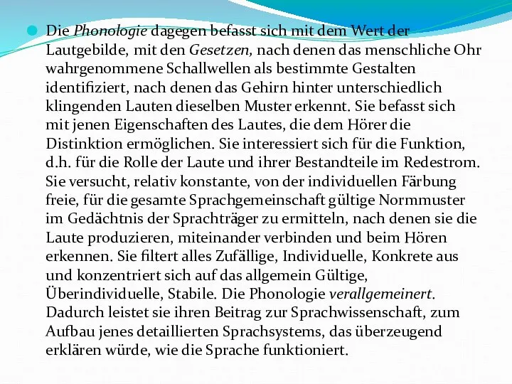 Die Phonologie dagegen befasst sich mit dem Wert der Lautgebilde, mit