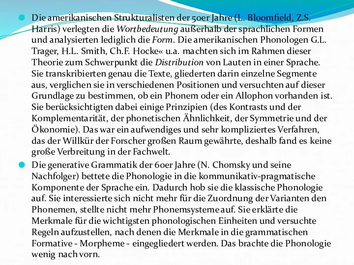 Die amerikanischen Strukturalisten der 50er Jahre (L. Bloomfield, Z.S. Harris) verlegten