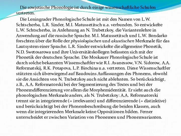 Die sowjetische Phonologie ist durch einige wissenschaftliche Schulen vertreten. Die Leningrader