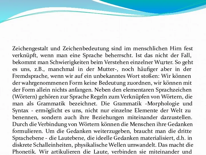 Zeichengestalt und Zeichenbedeutung sind im menschlichen Hirn fest verknüpft, wenn man