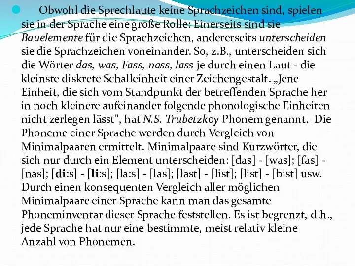 Obwohl die Sprechlaute keine Sprachzeichen sind, spielen sie in der Sprache