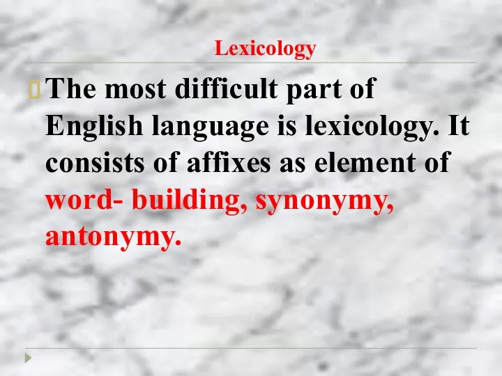 Lexicology The most difficult part of English language is lexicology. It