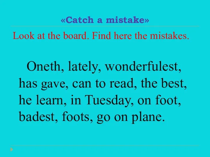 «Catch a mistake» Look at the board. Find here the mistakes.