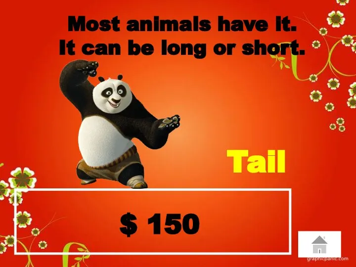 $ 150 Most animals have it. It can be long or short. Tail