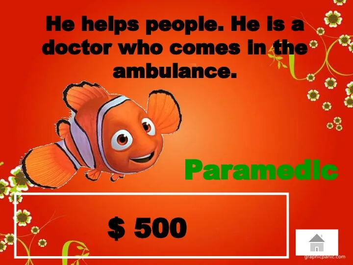 $ 500 He helps people. He is a doctor who comes in the ambulance. Paramedic