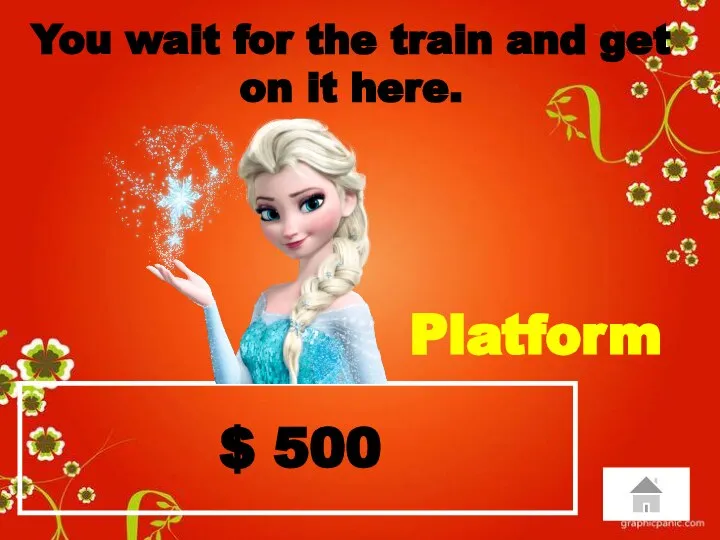 $ 500 You wait for the train and get on it here. Platform