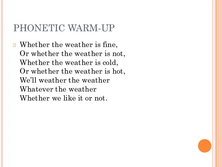 PHONETIC WARM-UP Whether the weather is fine, Or whether the weather