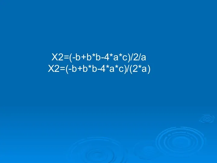 X2=(-b+b*b-4*a*c)/2/a X2=(-b+b*b-4*a*c)/(2*a)