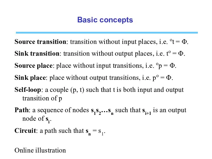 Basic concepts Source transition: transition without input places, i.e. ot =